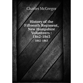 

Книга History of the Fifteenth Regiment, New Hampshire Volunteers: 1862-1863 1862-1863