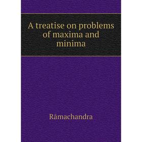 

Книга A treatise on problems of maxima and minima