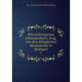

Книга Wirtembergisches Urkundenbuch; hrsg. von dem Königlichen Staatsarchiv in Stuttgart 9