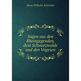 

Книга Sagen aus den Rheingegenden, dem Schwarzwalde und den Vogesen