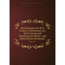 

Книга Mittheilungen der KK Central-Commission zur Erforschung und Erhaltung der Kunst- und Historischen Denkmalens v 6