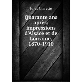 

Книга Quarante ans après; impressions d'Alsace et de Lorraine, 1870-1910