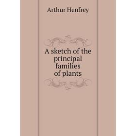 

Книга A sketch of the principal families of plants