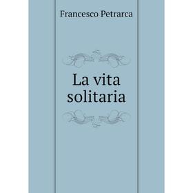 

Книга La vita solitaria