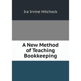 

Книга A New Method of Teaching Bookkeeping