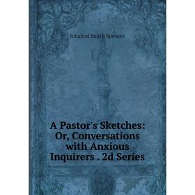 

Книга A Pastor's Sketches: Or, Conversations with Anxious Inquirers. 2d Series