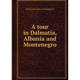 

Книга A tour in Dalmatia, Albania and Montenegro