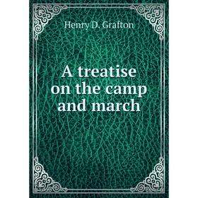 

Книга A treatise on the camp and march