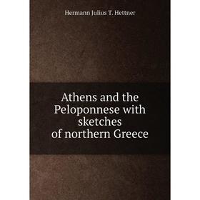 

Книга Athens and the Peloponnese with sketches of northern Greece