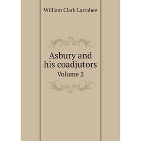 

Книга Asbury and his coadjutors Volume 2