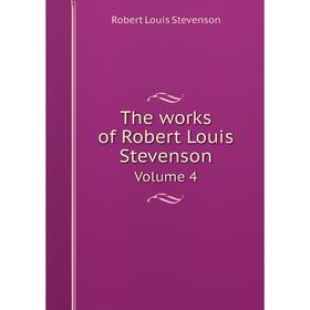 

Книга The works of Robert Louis Stevenson Volume 4