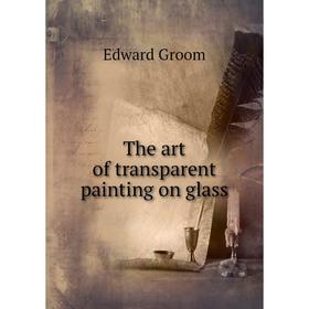

Книга The art of transparent painting on glass