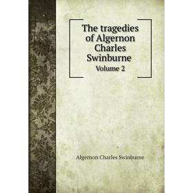 

Книга The tragedies of Algernon Charles Swinburne Volume 2