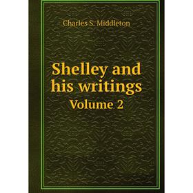 

Книга Shelley and his writings Volume 2