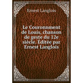 

Книга Le Couronnment de Louis, chanson de geste du 12e siècle Éditée par Ernest Langlois