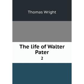 

Книга The life of Walter Pater 2
