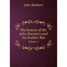 

Книга The history of Mr. John Decastro and his brother Bat Volume 1