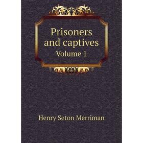 

Книга Prisoners and captives Volume 1