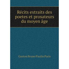 

Книга Récits extraits des poetes et prosateurs du moyen âge