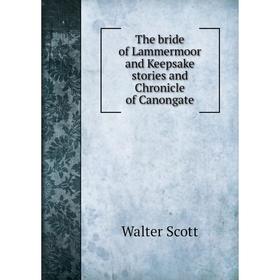 

Книга The bride of Lammermoor and Keepsake stories and Chronicle of Canongate
