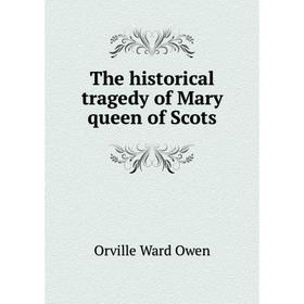 

Книга The historical tragedy of Mary queen of Scots