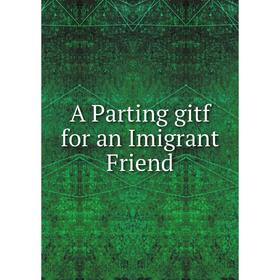

Книга A Parting gitf for an Imigrant Friend