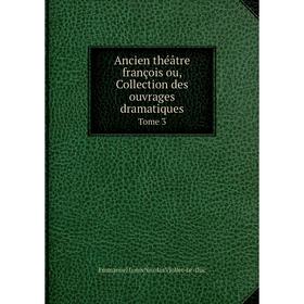 

Книга Ancien théâtre françois ou, Collection des ouvrages dramatiques Tome 3