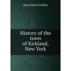 

Книга History of the town of Kirkland, New York