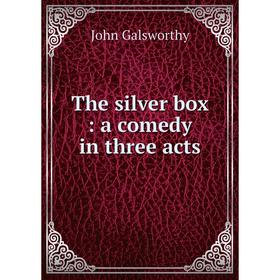 

Книга The silver box: a comedy in three acts