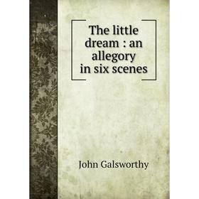 

Книга The little dream: an allegory in six scenes