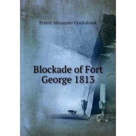 

Книга Blockade of Fort George 1813