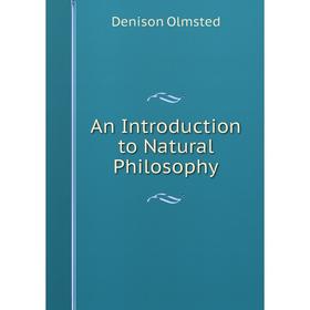 

Книга An Introduction to Natural Philosophy
