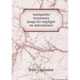 

Книга Antiquités troyennes jusqu'ici négligés ou méconnues