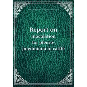 

Книга Report on inoculation for pleuro-pneumonia in cattle