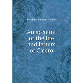

Книга An account of the life and letters of Cicero