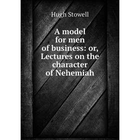 

Книга A model for men of business: or, Lectures on the character of Nehemiah