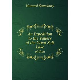 

Книга An Expedition to the Vallery of the Great Salt Lake of Utan