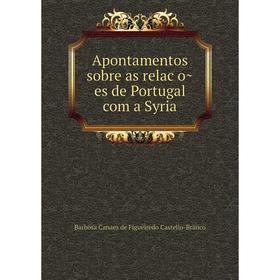 

Книга Apontamentos sobre as relações de Portugal com a Syria