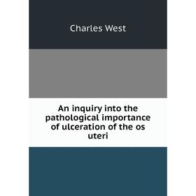 

Книга An inquiry into the pathological importance of ulceration of the os uteri