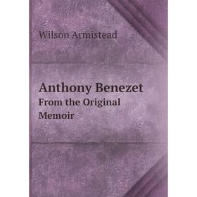 

Книга Anthony Benezet From the Original Memoir