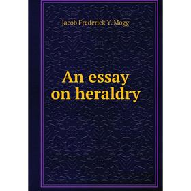 

Книга An essay on heraldry