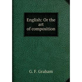

Книга English: Or the art of composition