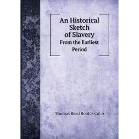 

Книга An Historical Sketch of Slavery From the Earliest Period