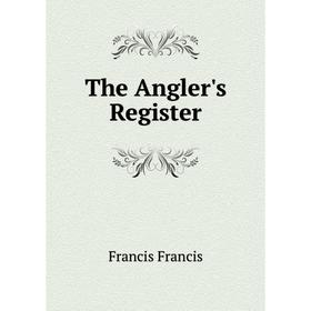 

Книга The Angler's Register