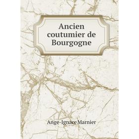 

Книга Ancien coutumier de Bourgogne