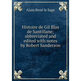 

Книга Histoire de Gil Blas de Santillane; abbreviated and edited with notes by Robert Sanderson