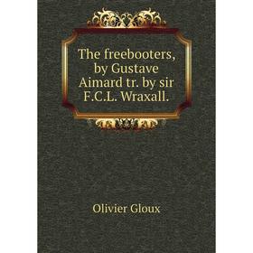

Книга The freebooters, by Gustave Aimard tr. by sir F. C. L. Wraxall.