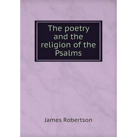 

Книга The poetry and the religion of the Psalms