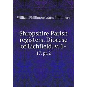 

Книга Shropshire Parish registers. Diocese of Lichfield. v. 1- 17, pt. 2