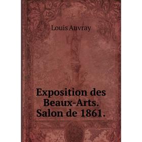 

Книга Exposition des Beaux-Arts. Salon de 1861.